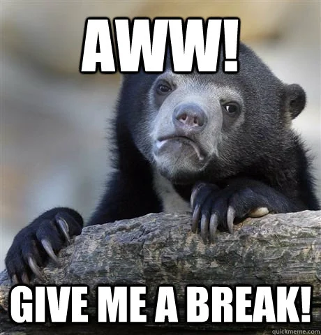 Give your fine sloth ass a break, will you?! At least I think this is a sloth. Either way, it represents you! You're welcome. 