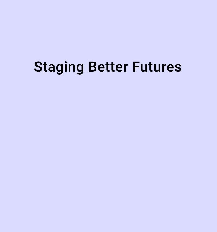 Staging Better Futures