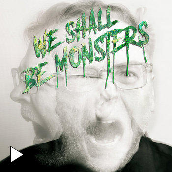 Bryan Dunn - We Shall Be Monsters (EP) - Production, Mix, Instrumentalist