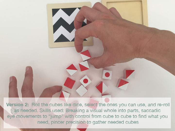This version is somewhat easier with regards to fine motor, but more challenging with regards to ocular motor (eye control) skills. It also adds a component of luck to the game, so in a competitive situation, it may reduce some of the pressure.