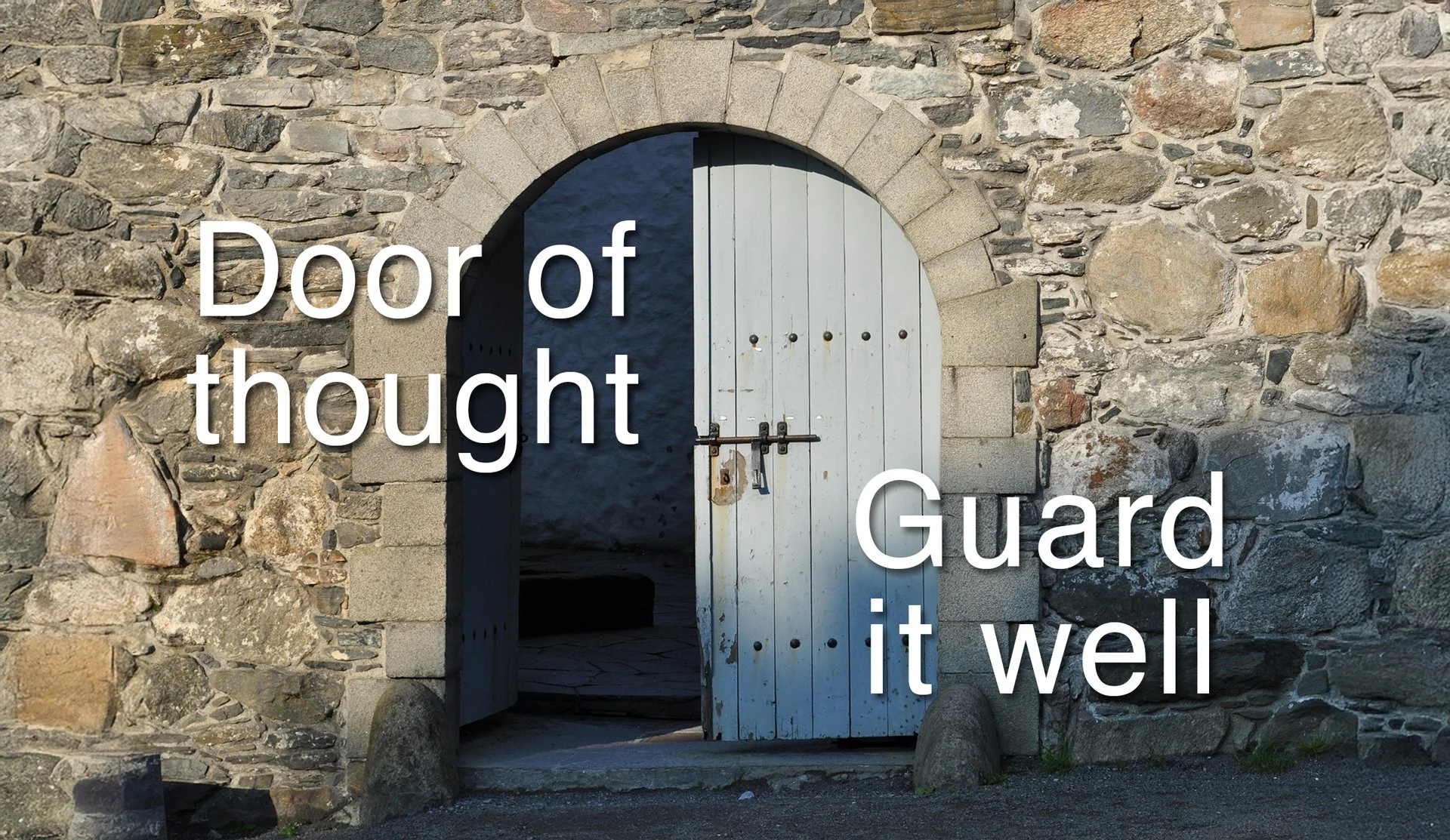 What thoughts are we letting in? Stand porter at the door.