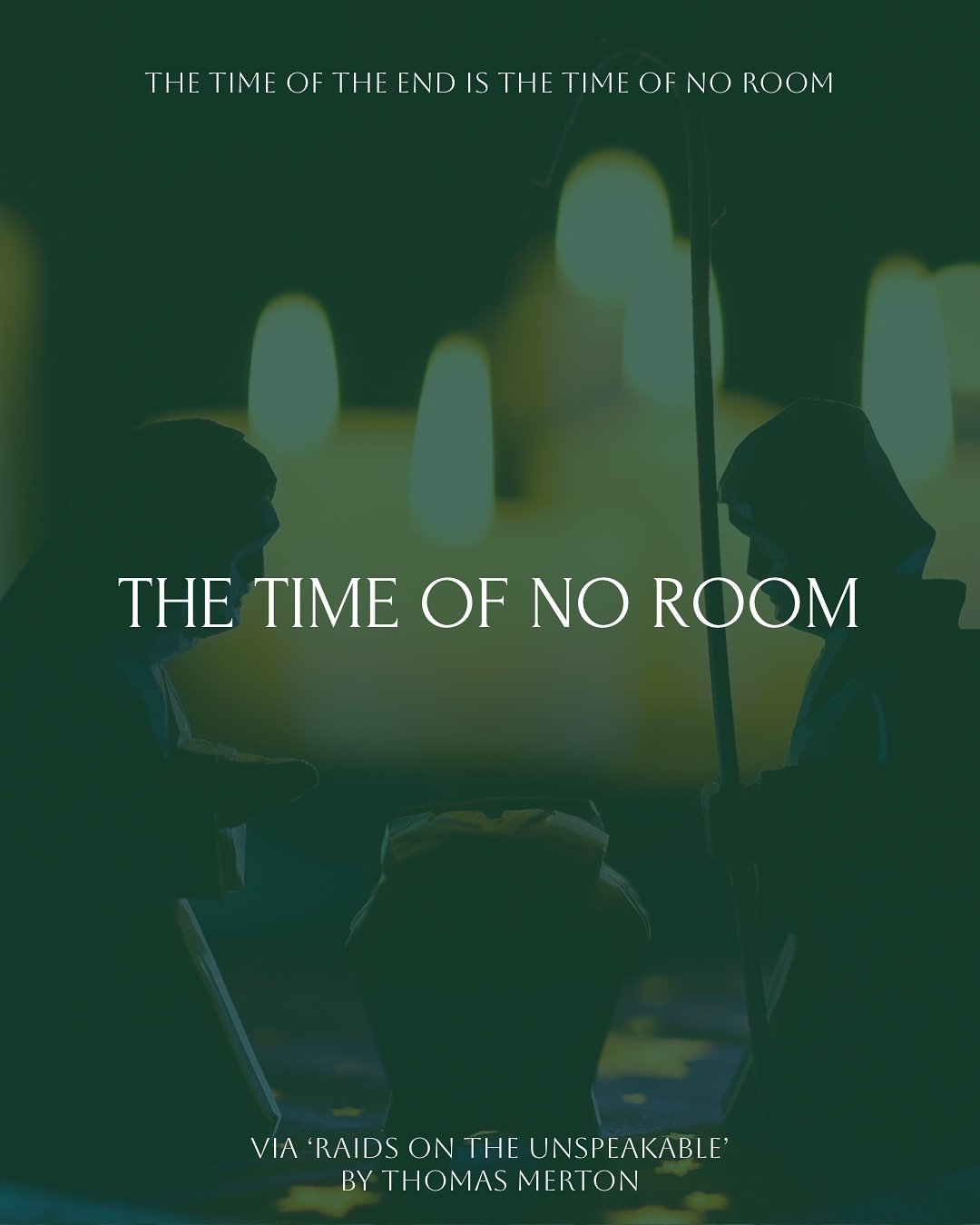 A slightly rambling reflection for Christmas Eve. 

I&rsquo;ve long loved the Thomas Merton quote on the last image here, but this year I decided to read the entire essay it was taken from. It&rsquo;s a slightly complicated piece, related to eschatol