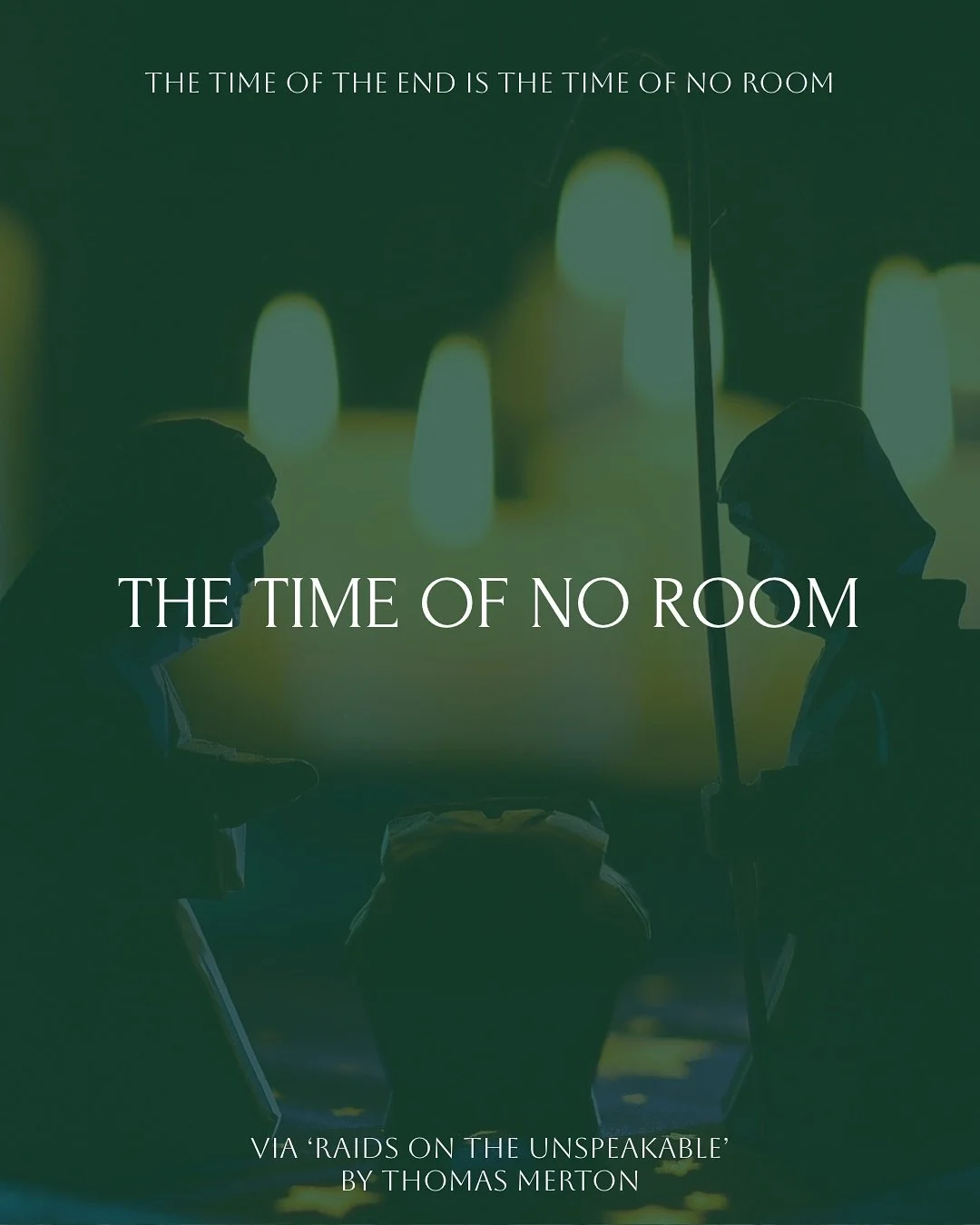 A slightly rambling reflection for Christmas Eve. 

I&rsquo;ve long loved the Thomas Merton quote on the last image here, but this year I decided to read the entire essay it was taken from. It&rsquo;s a slightly complicated piece, related to eschatol