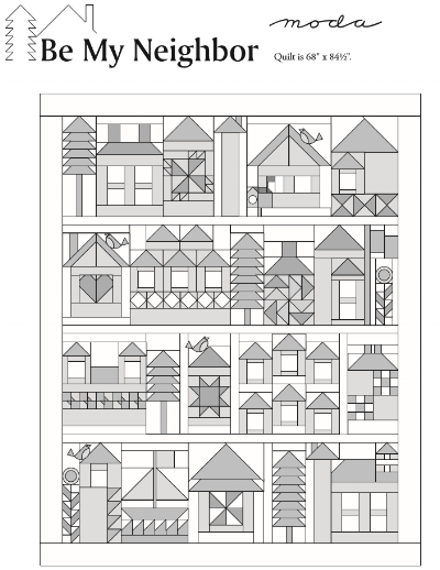 Be My Neighbor Quilt finishes to 68" x 84 1/2". CLICK ON the BE MY NEIGHBOR QUILT picture (above) TO DOWNLOAD THE SETTING PATTERN. Moda has rendered the pattern downloads "the blueprints" for you in gray-scale to allow everyone to color their neighborhood using a wide variety of fabric and color choices. 