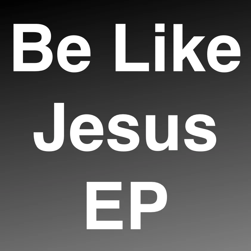 Be Like Jesus EP 2015