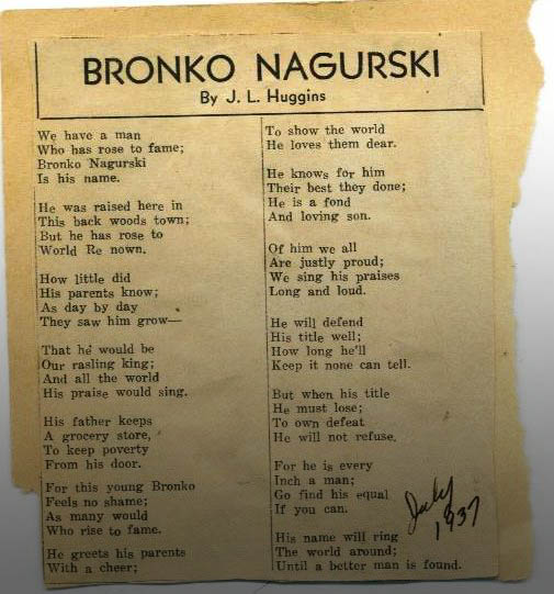 The Nagurski legend looms large in sports mythology, living on in film (Hearts in Atlanis, 2001), TV (According to Jim, 2004), literature (Introduction to The Princess Bride, by William Goldman, 1973) and even poetry (Bronko Nagurski, By J. L. Huggins, 1937).