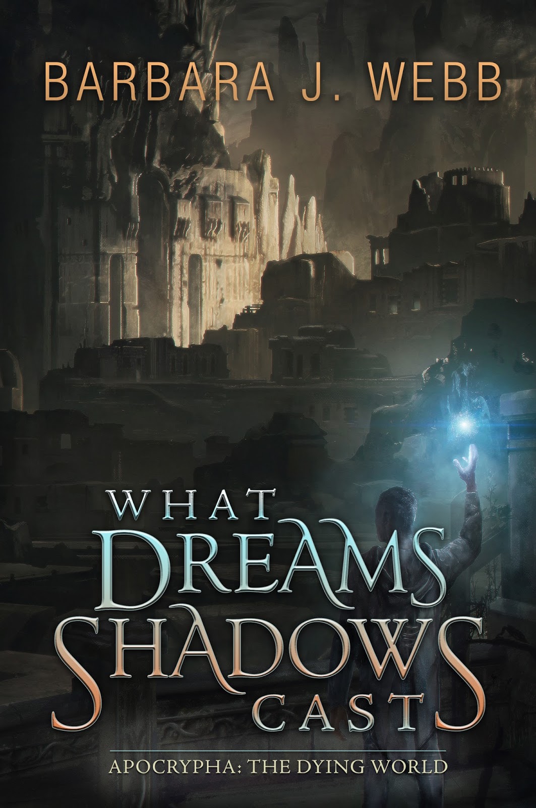 What Dreams Shadows Cast (Apocrypha: The Dying World Book 2)