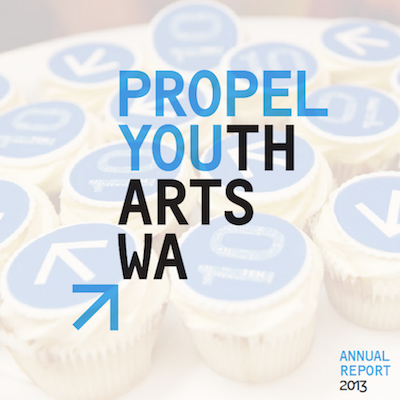 DOWNLOAD THE PROPEL YOUTH ARTS WA 2013 ANNUAL REPORT