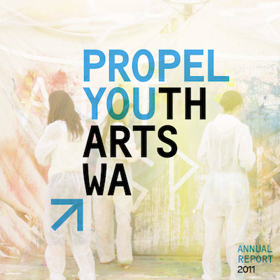 DOWNLOAD THE PROPEL YOUTH ARTS WA 2011 ANNUAL REPORT