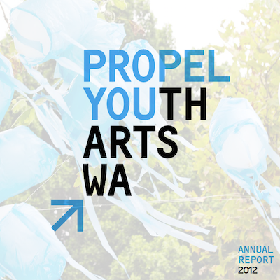 DOWNLOAD THE PROPEL YOUTH ARTS WA 2012 ANNUAL REPORT