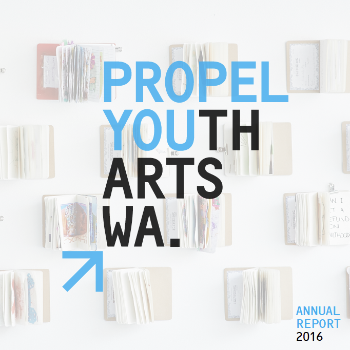 DOWNLOAD THE PROPEL YOUTH ARTS WA 2016 ANNUAL REPORT