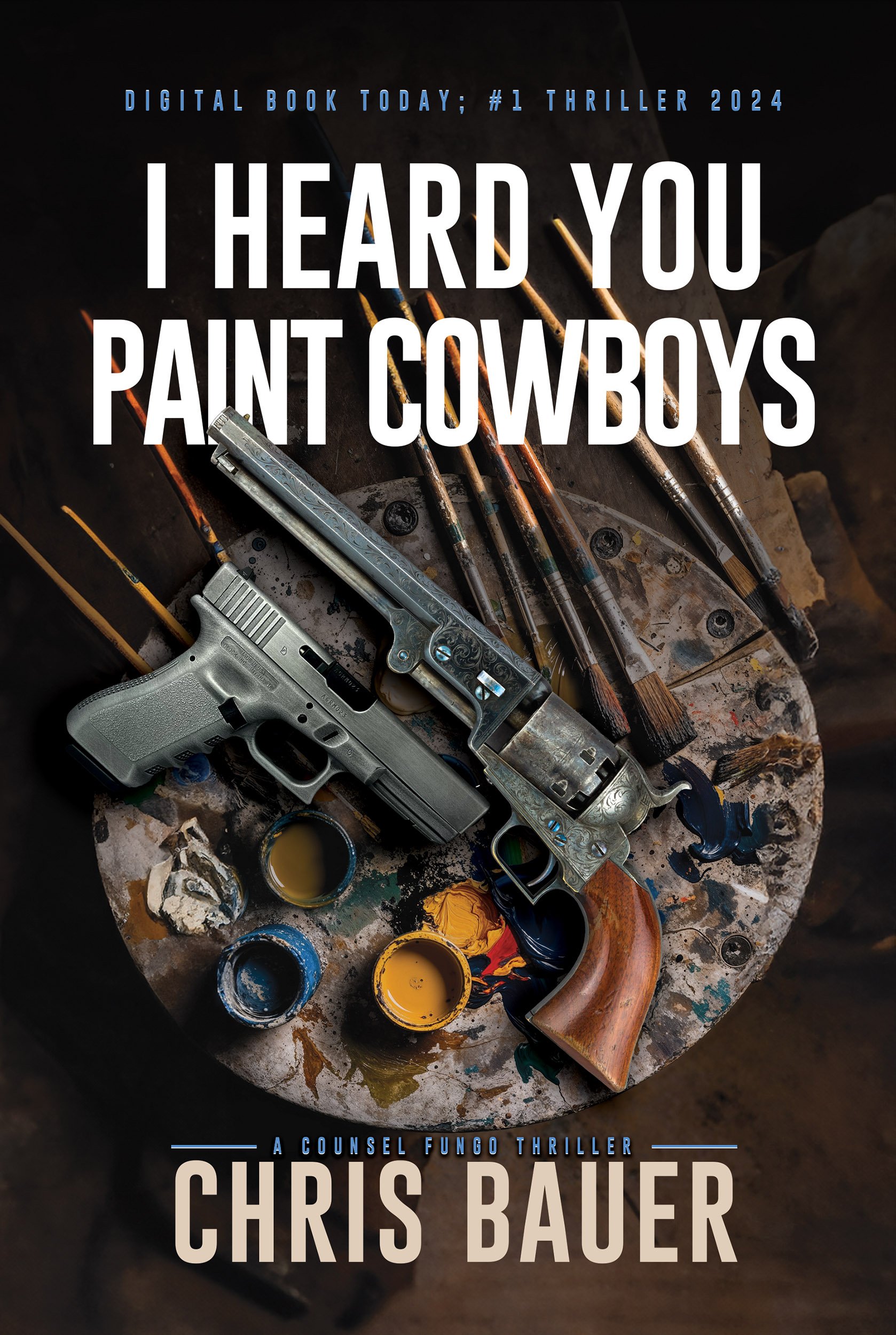 I Heard You Paint Cowboys: A Counsel Fungo Thriller