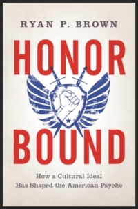 For more information about how the ideology of honor influences contemporary American culture, read my new book, Honor Bound , available from Amazon and other fine retailers.