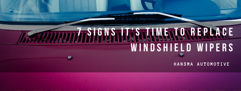 7 Signs It's Time to Replace Windshield Wipers — Hansma Automotive