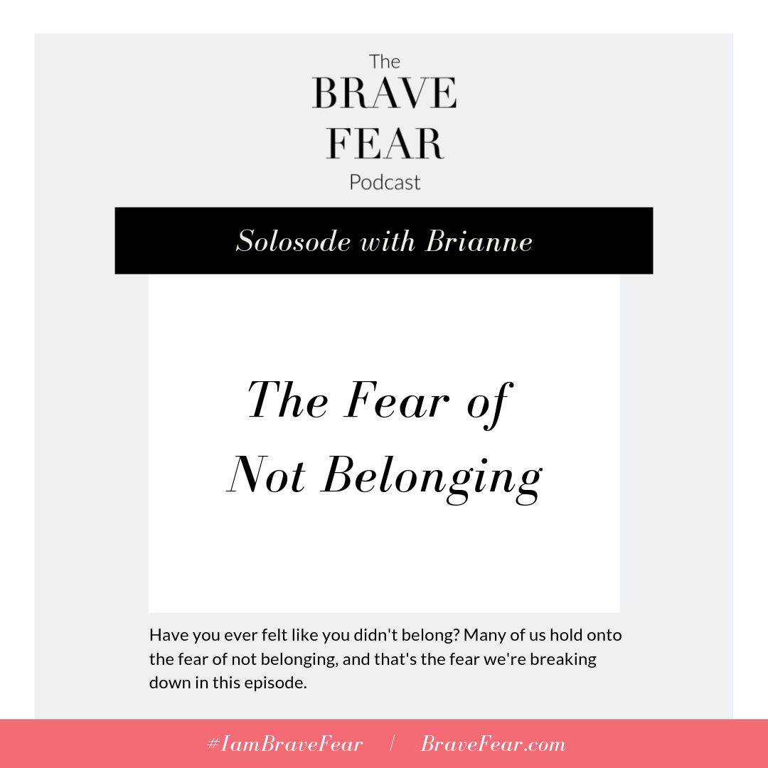 Brave Fear Podcast - The Fear of Not Belonging.png