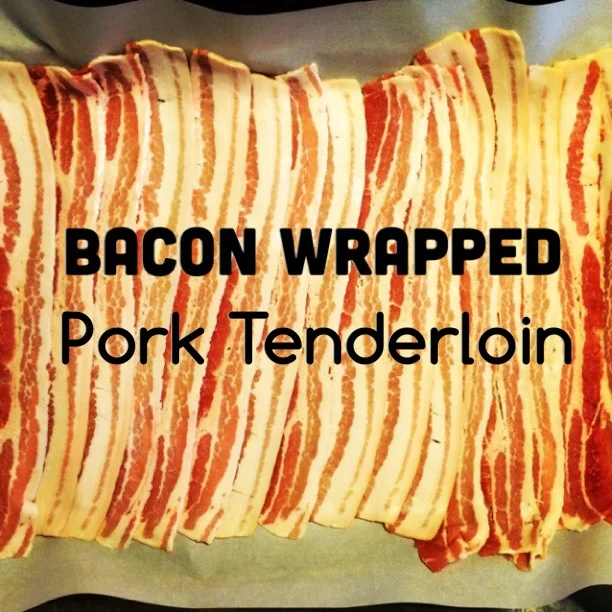 bacon wrapped pork tenderloin
