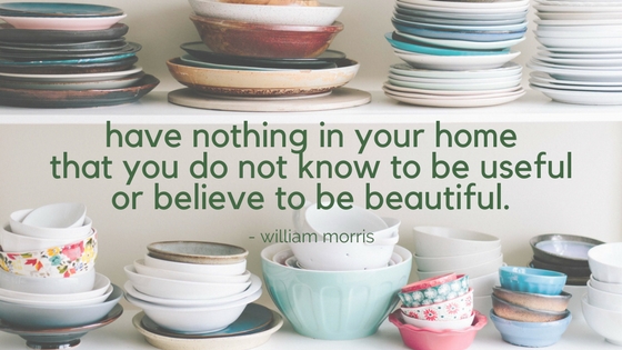 have nothing in your home that you do know know to be useful or believe to be beautiful..jpg