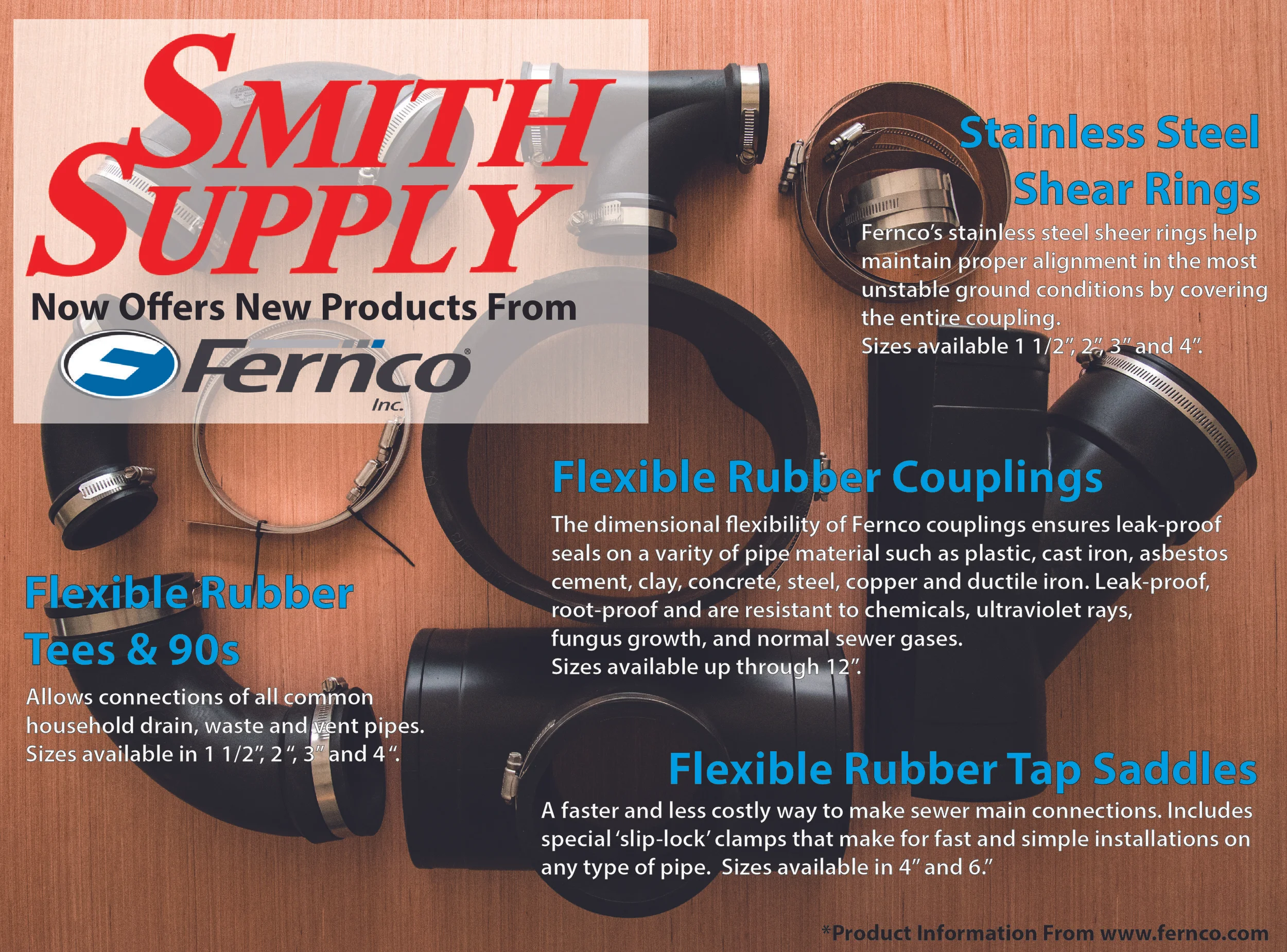 Installation Guides for a variety of materials: https://www.fernco.com/installation-instructions Literature: https://www.fernco.com/downloads Flexible Rubber Couplings: https://www.fernco.com/plumbing/flexible-couplings Be sure to ask one of our sales people for more information and what we have in stock.