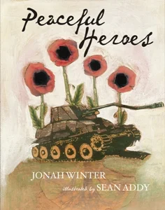 Peaceful Heroes by Jonah Winter, illustrated by Sean Addy - see the full review here .