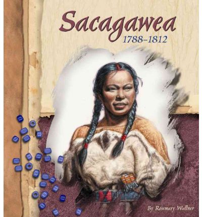 SACAGAWEA – who shared her knowledge and skills with Lewis and Clarke so that many could benefit.