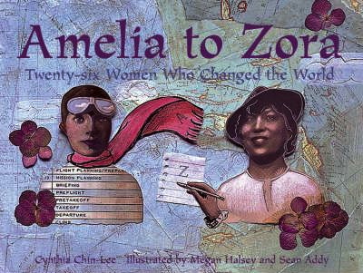 AMELIA TO ZORA - Twenty-six Women Who Changed the World