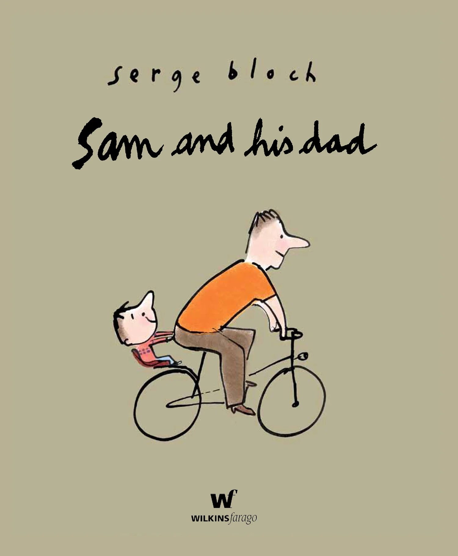 SAM AND HIS DAD by Serge Bloch – Wilkins Farago, 2011 ages 2 to 8 years and Dads! / heartwarmers