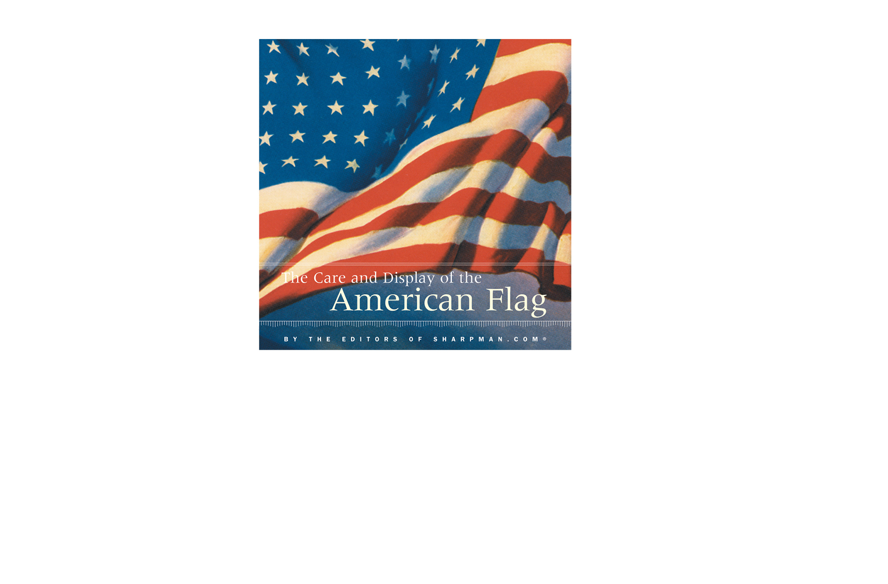   The Care and Display of the American Flag -  7 X 7 in., 136 pg., hardcover with spot uv. Design; Galen Smith // Publisher; Stewart, Tabori &amp; Chang    