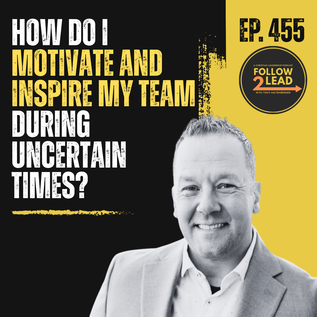#455: How to Lead When Everything Feels Uncertain (And BEFORE Your Team Falls Apart) with Tony Miltenberger
