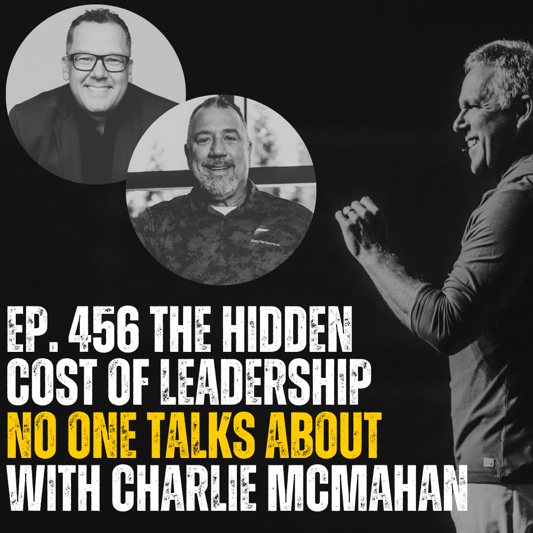 #456: The Hidden Cost of Leadership No One Talks About with Charlie McMahan