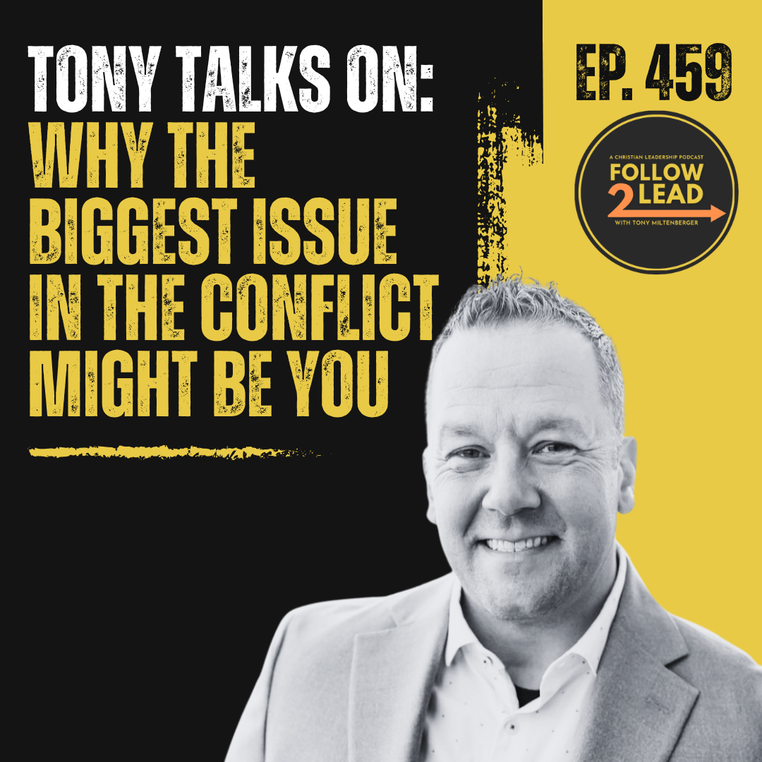 #459: Tony Talks On: Why the Biggest Issue in the Conflict Might Be You