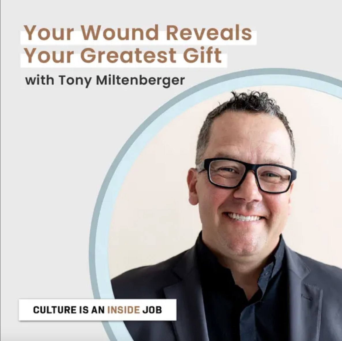 #466: Tony Miltenberger on Culture Is an Inside Job — Why Great Leaders Don't Let Feelings Drive the Car