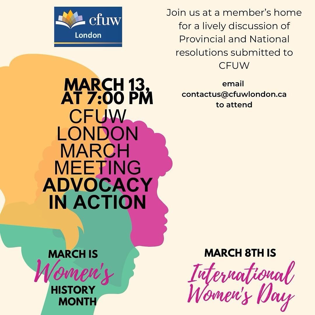As we celebrate Women&rsquo;s History Month, let&rsquo;s put our ideas into action as we discuss CFUW National and Provincial resolutions for this March&rsquo;s monthly meeting. Email contactus@cfuwlondon.ca for more information.