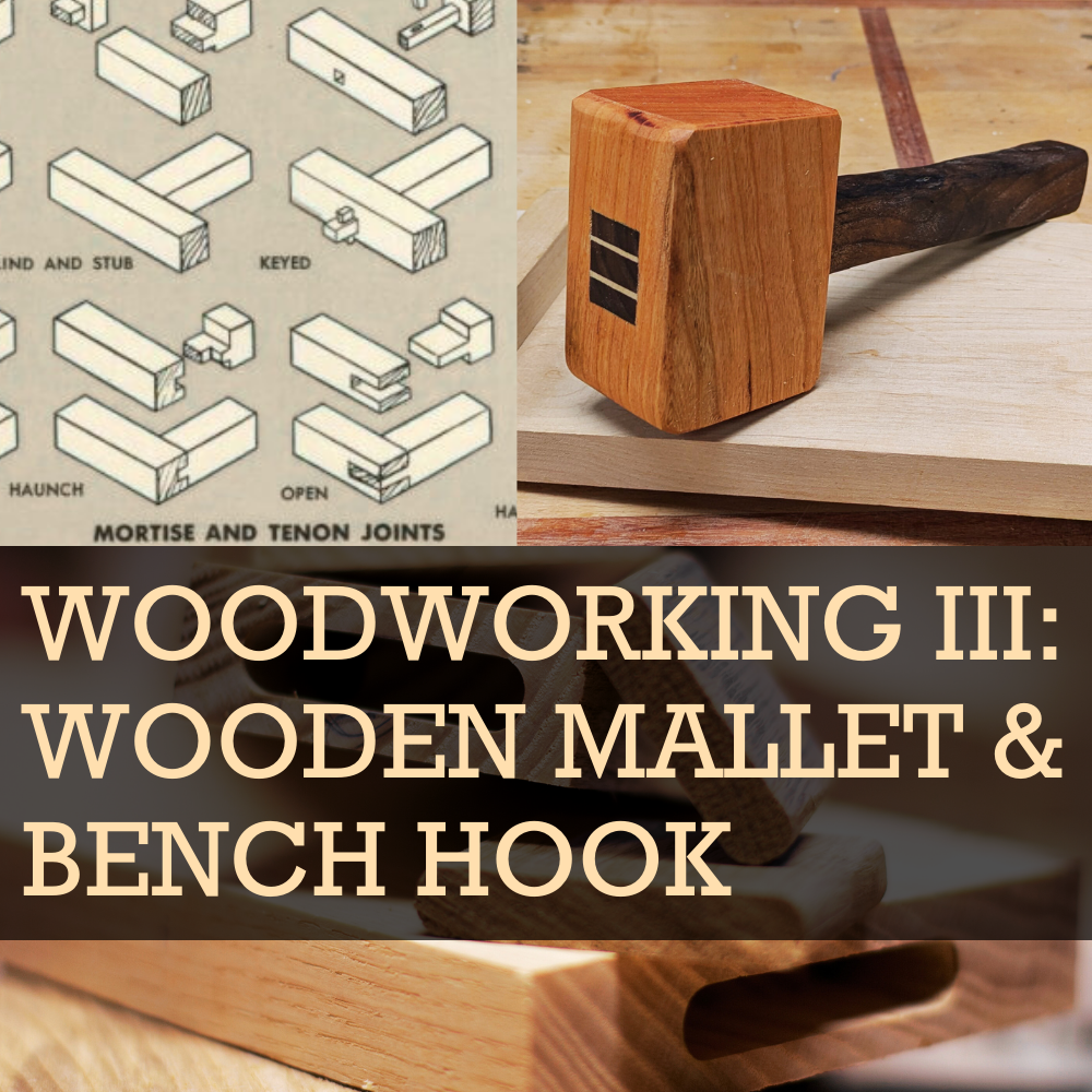 Brand New Class! Woodworking III: Wood Mallet &amp; Bench Hooks