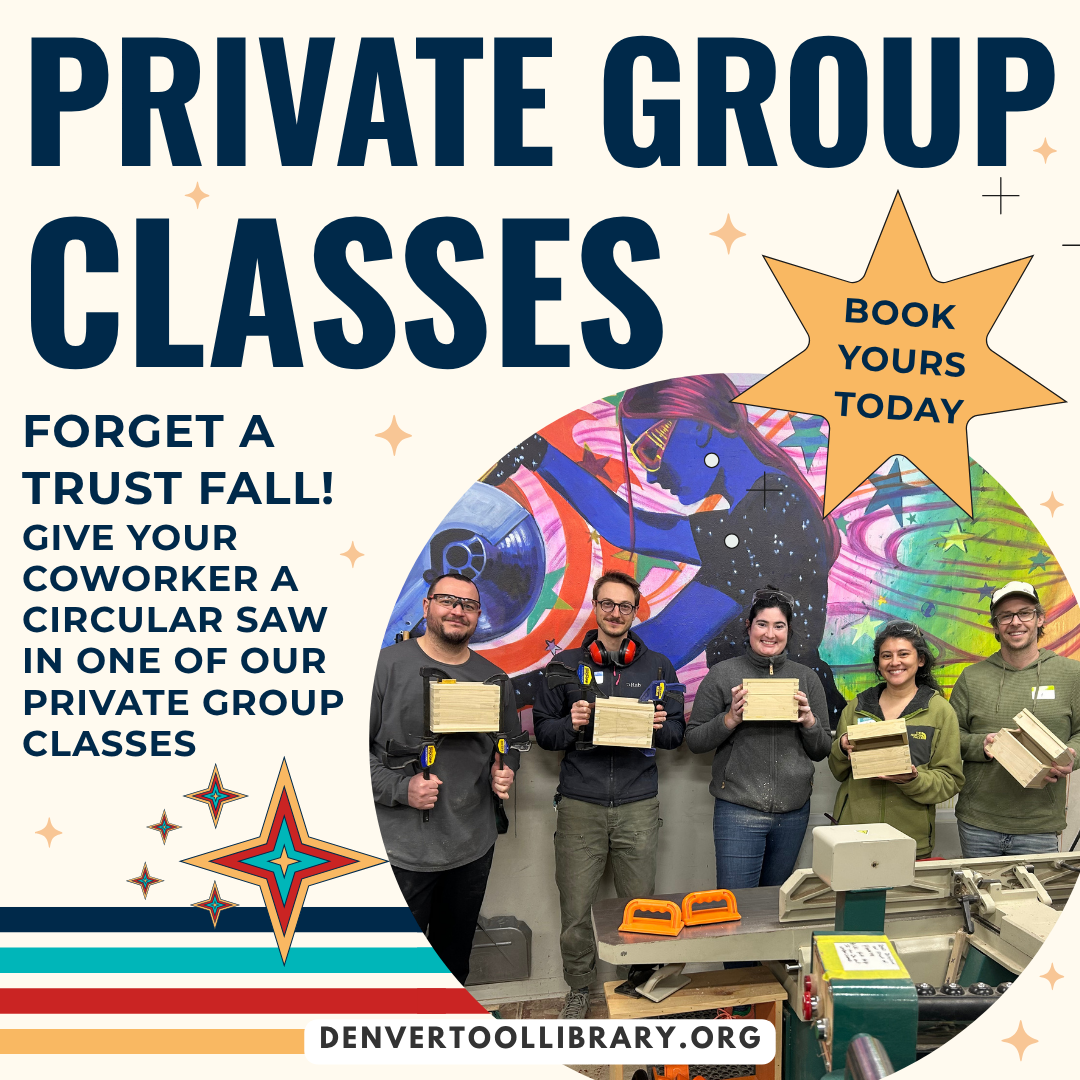 Group, Org, & Biz Private Classes at the Denver Tool Library!