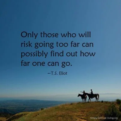 Only-those-who-will-risk-going-too-far.jpg