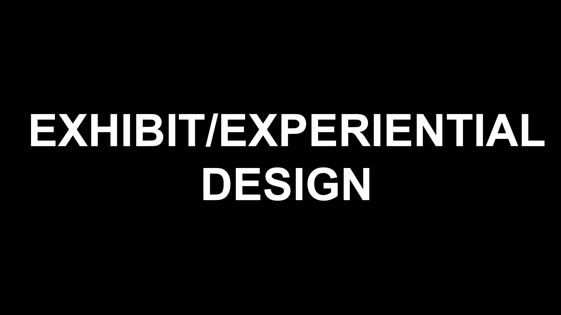 Exhibit / Experiential Design