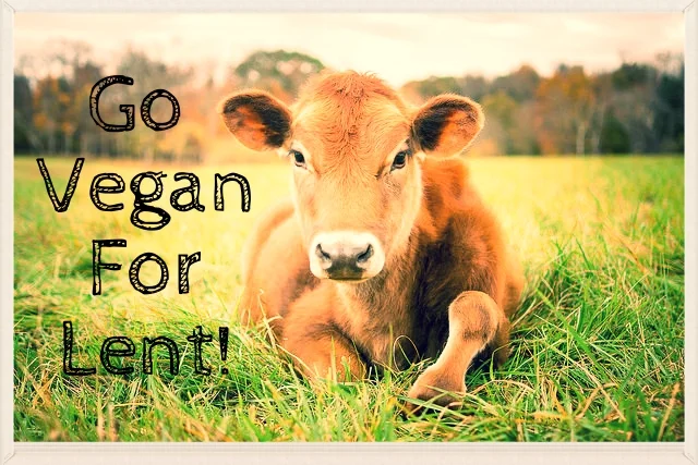 Go Vegan for Lent!