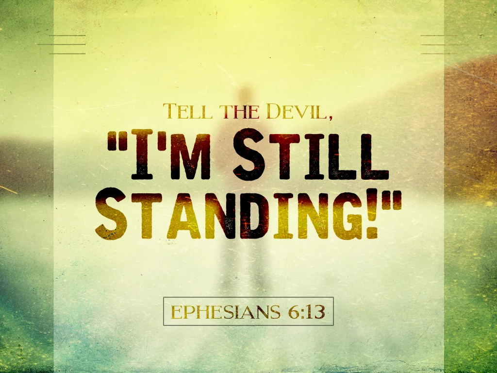 Tell the Devil, "I'm Still Standing!" - 5.17.15