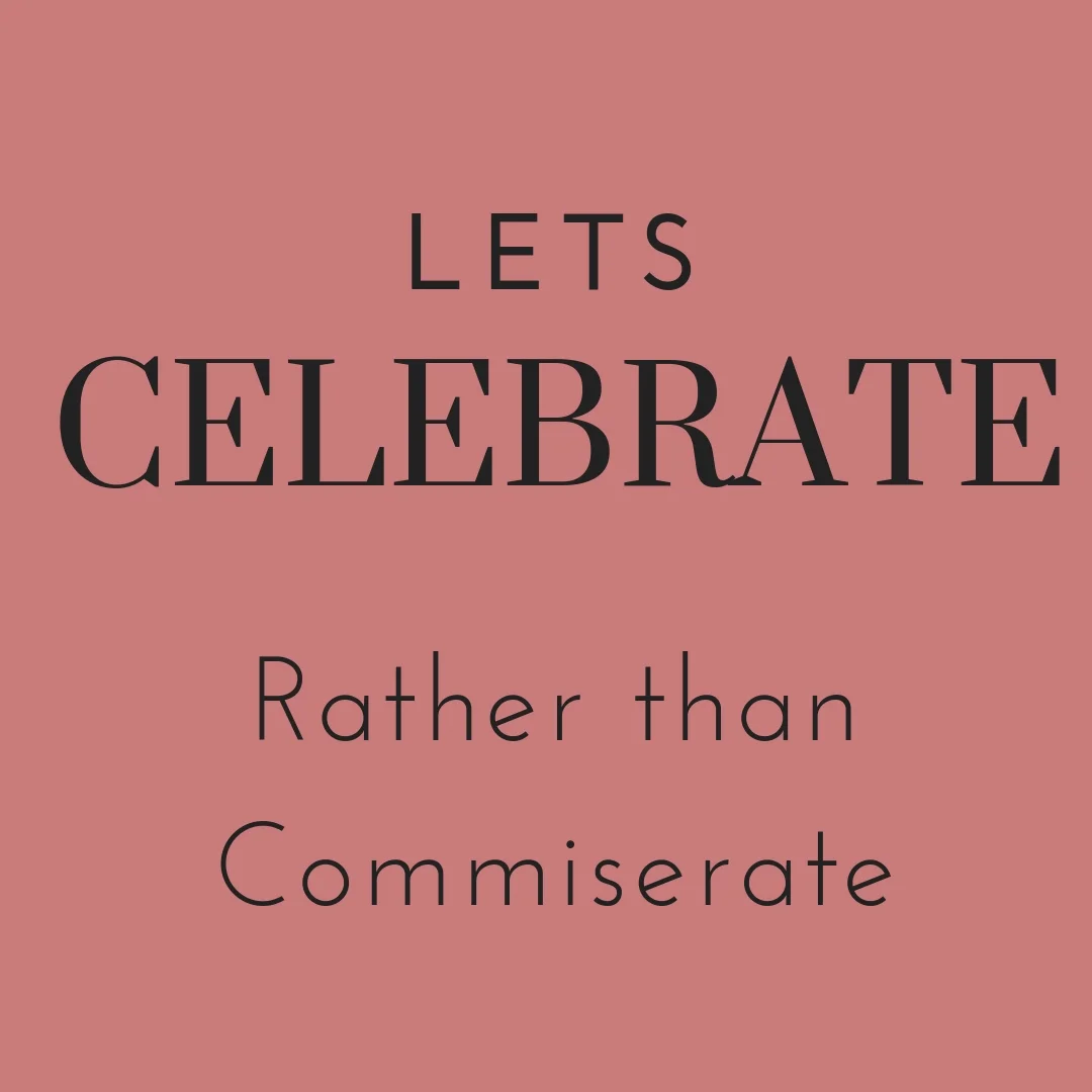 celebrate rather than commiserate.jpg