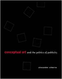 Alexander Alberro Conceptual Art and the Politics of Publicity