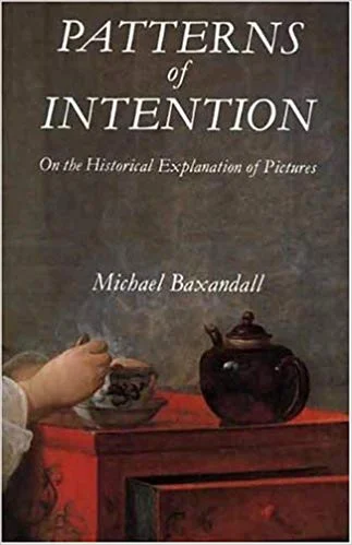 Michael Baxandall Patterns of Intention: On the Historical Explanation of Pictures