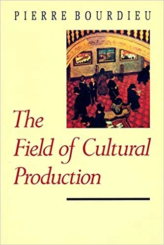 Pierre Bourdieu The Field of Cultural Production