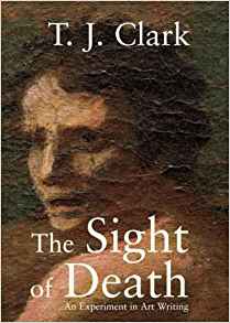  T.J. Clark  The Sight of Death: An Experiment in Art Writing  
