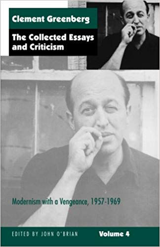Clement Greenberg The Collected Essays and Criticism, Volume 4: Modernism with a Vengeance, 1957-1969