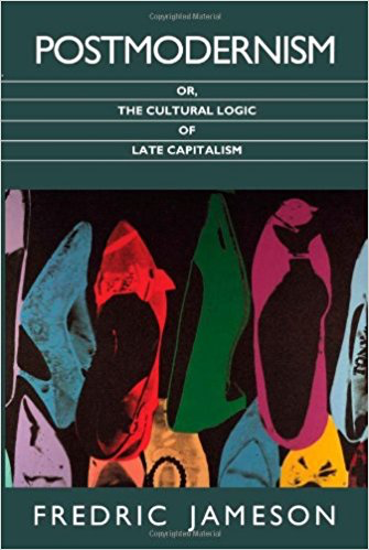  Fredric Jameson  Postmodernism, or, The Cultural Logic of Late Capitalism  