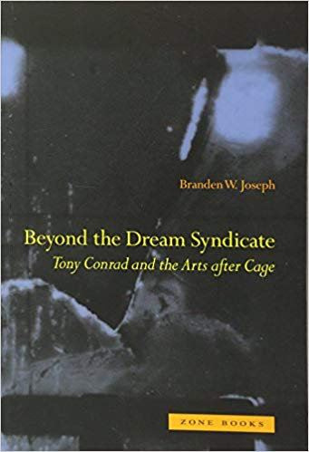  Branden Josep  Beyond the Dream Syndicate: Tony Conrad and the Arts after Cage  