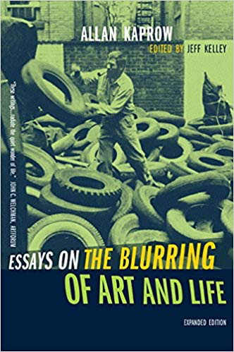 Allan Kaprow Essays on the Blurring of Art and Life