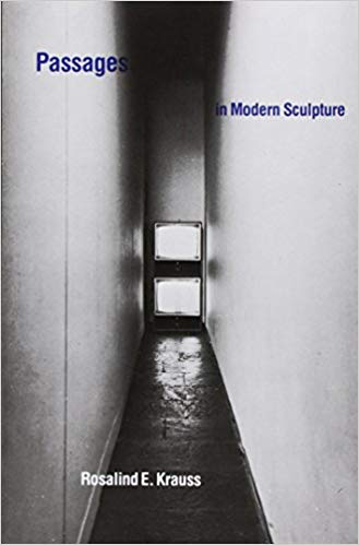  Rosalind Krauss  Passages in Modern Sculpture  