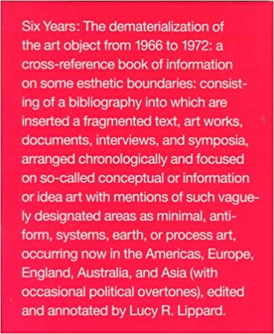  Lucy Lippard, ed.  Six Years: The Dematerialization of the Art Object from 1966 to 1972  