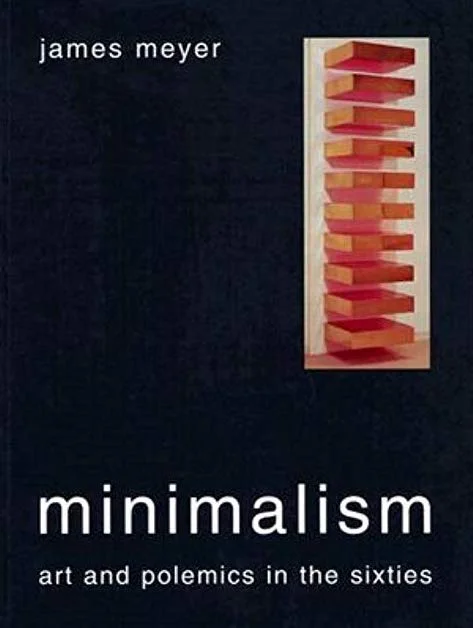 James Meyer Minimalism: Art and Polemics in the Sixties